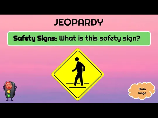 JEOPARDY Safety Signs: What is this safety sign? Main Page