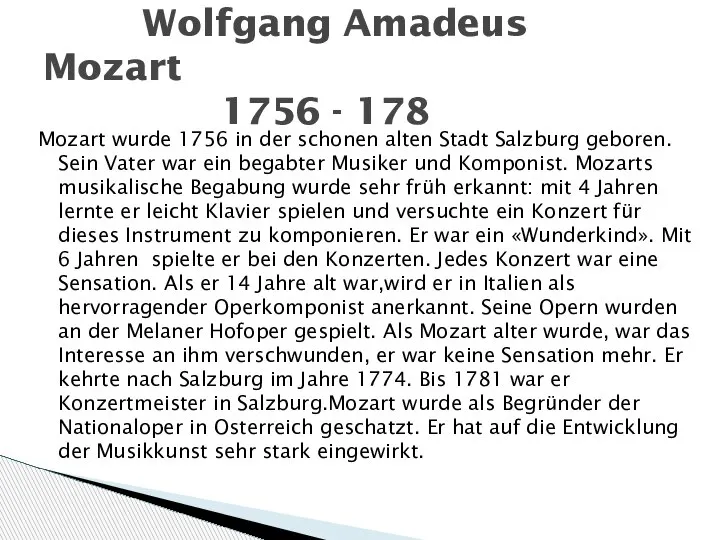 Mozart wurde 1756 in der schonen alten Stadt Salzburg geboren. Sein Vater