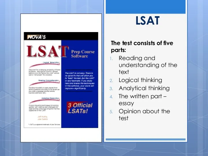 LSAT The test consists of five parts: Reading and understanding of the