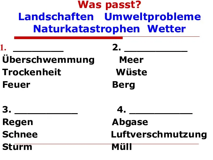 Was passt? Landschaften Umweltprobleme Naturkatastrophen Wetter ________ 2. __________ Überschwemmung Meer Trockenheit