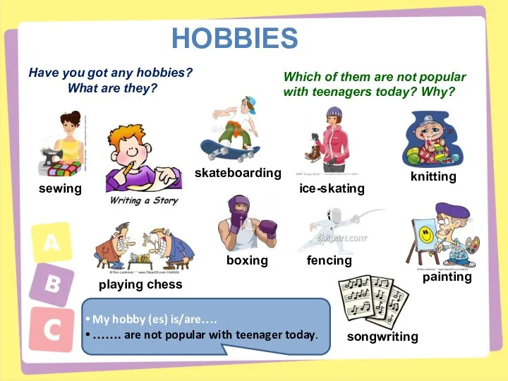 HOBBIES Have you got any hobbies? What are they? sewing skateboarding ice-skating