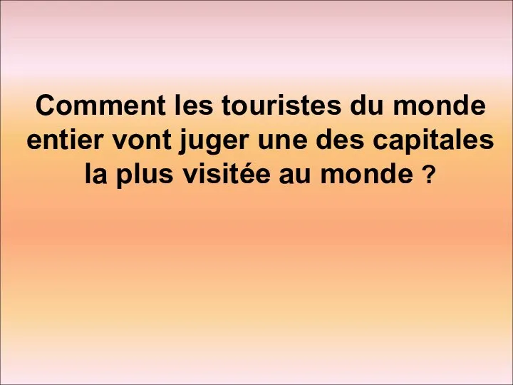 Comment les touristes du monde entier vont juger une des capitales la