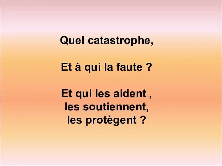 Quel catastrophe, Et à qui la faute ? Et qui les aident