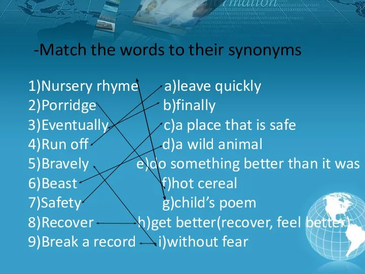 1)Nursery rhyme a)leave quickly 2)Porridge b)finally 3)Eventually c)a place that is safe