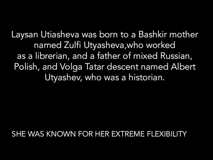 SHE WAS KNOWN FOR HER EXTREME FLEXIBILITY Laysan Utiasheva was born to