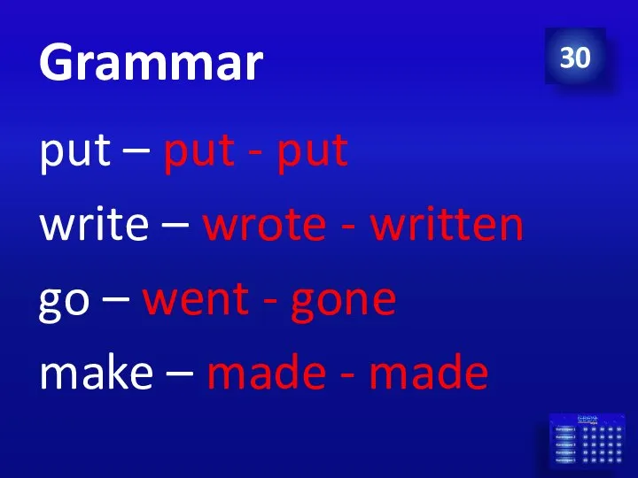 Grammar 30 put – put - put write – wrote - written