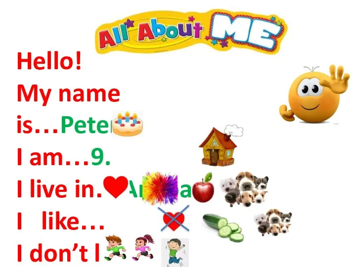 Hello! My name is…Peter. I am…9. I live in…Anapa. I like… I don’t like… I can…