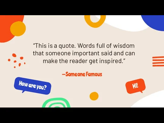 —Someone Famous “This is a quote. Words full of wisdom that someone
