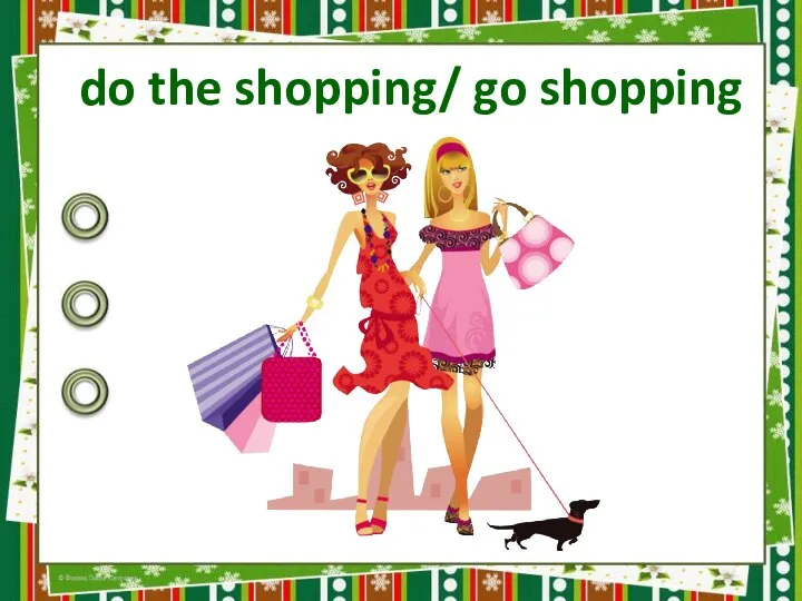 do the shopping/ go shopping