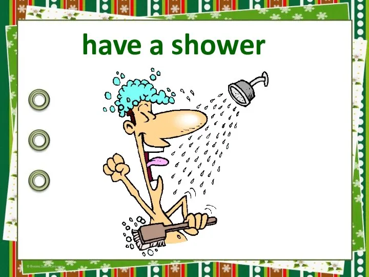 have a shower