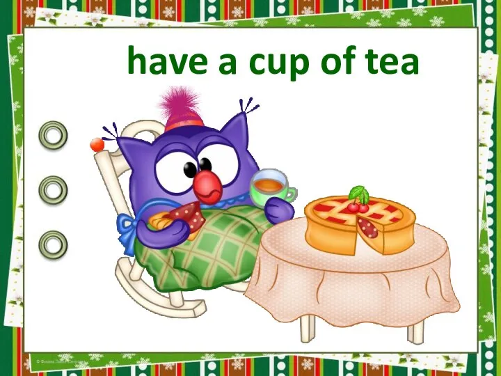 have a cup of tea