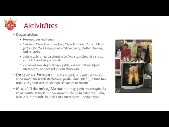 Aktivitātes Degustācijas: Promoteam meitenes Dzērieni: Cēsu Premium Red, Cēsu Premium Alcohol Free