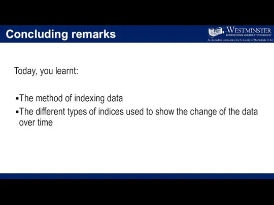 Concluding remarks Today, you learnt: The method of indexing data The different