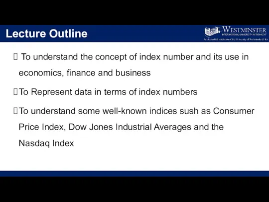 Lecture Outline To understand the concept of index number and its use