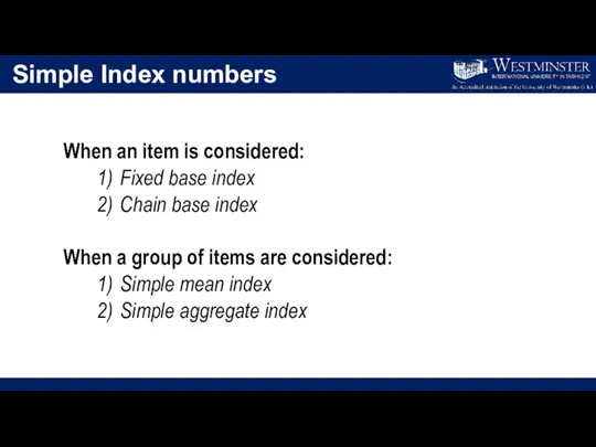 Simple Index numbers When an item is considered: 1) Fixed base index
