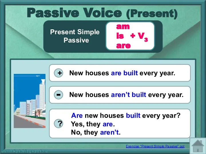 Present Simple Passive + V3 am is are ? + New houses