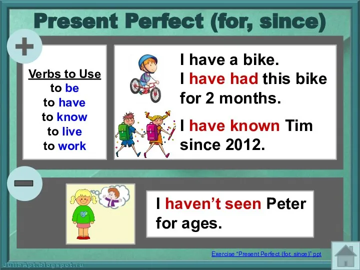 Present Perfect (for, since) I have a bike. I have had this