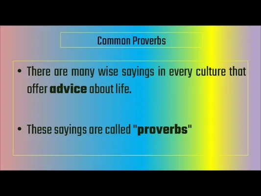 There are many wise sayings in every culture that offer advice about