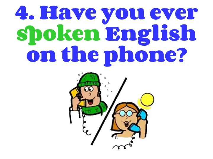 4. Have you ever spoken English on the phone?