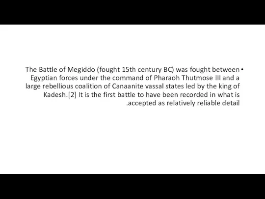 The Battle of Megiddo (fought 15th century BC) was fought between Egyptian