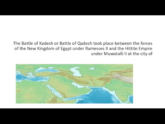 The Battle of Kadesh or Battle of Qadesh took place between the