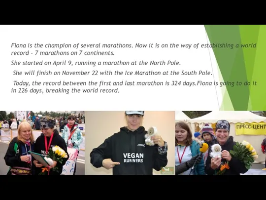 Fiona is the champion of several marathons. Now it is on the