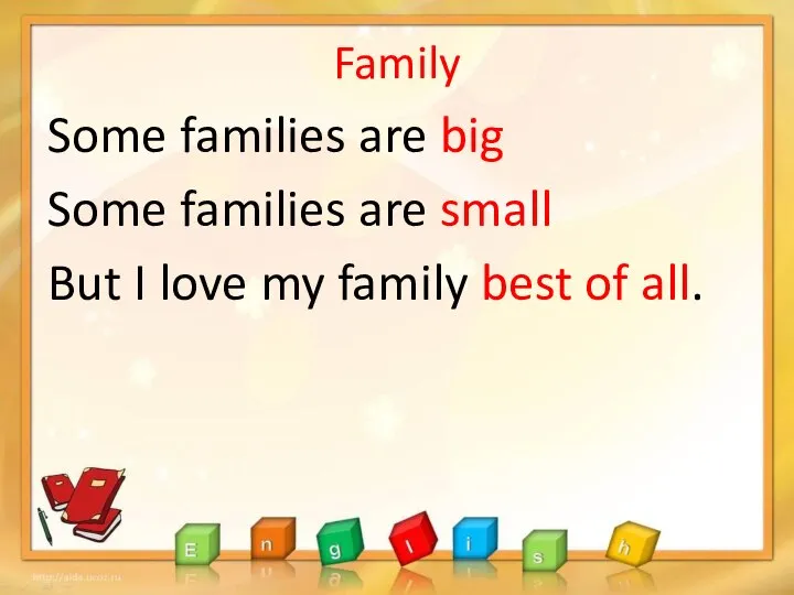 Family Some families are big Some families are small But I love