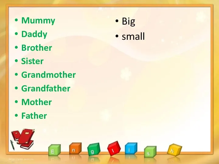 Mummy Daddy Brother Sister Grandmother Grandfather Mother Father Big small