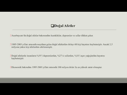 Doğal Afetler Azerbaycan’da doğal afetler bakımından kuraklıklar, depremler ve seller dikkat çeker.