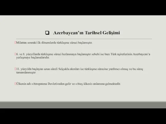 Azerbaycan’ın Tarihsel Gelişimi Milattan sonraki ilk dönemlerde türkleşme süreci başlamıştır. 6. ve