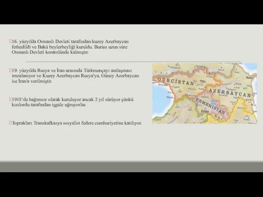 16. yüzyılda Osmanlı Devleti tarafından kuzey Azerbaycan fethedildi ve Bakü beylerbeyliği kuruldu.