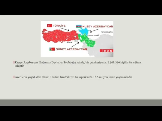 Kuzey Azerbaycan Bağımsız Devletler Topluluğu içinde, bir cumhuriyettir. 9.961.396 kişilik bir nüfusa