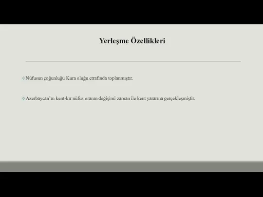 Yerleşme Özellikleri Nüfusun çoğunluğu Kura oluğu etrafında toplanmıştır. Azerbaycan’ın kent-kır nüfus oranın