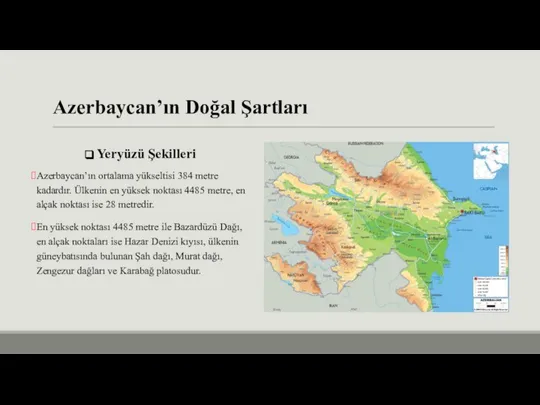 Azerbaycan’ın Doğal Şartları Yeryüzü Şekilleri Azerbaycan’ın ortalama yükseltisi 384 metre kadardır. Ülkenin