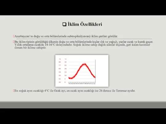 İklim Özellikleri Azerbaycan’ın doğu ve orta bölümlerinde subtropikal(savan) iklim şartları görülür. Bu