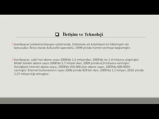 İletişim ve Teknoloji Azerbaycan telekomünikasyon sektöründe, hükümete ait Aztelekom’un hâkimiyeti söz konusudur.