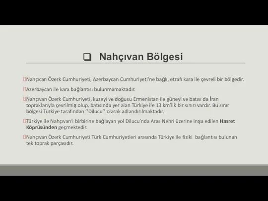 Nahçıvan Bölgesi Nahçıcan Özerk Cumhuriyeti, Azerbaycan Cumhuriyeti’ne bağlı, etrafı kara ile çevreli