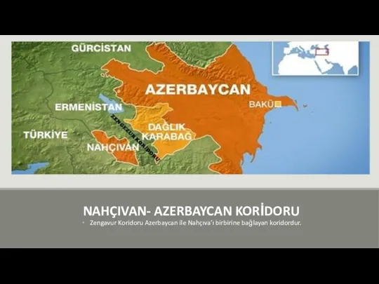 NAHÇIVAN- AZERBAYCAN KORİDORU Zengavur Koridoru Azerbaycan ile Nahçıva’ı birbirine bağlayan koridordur.