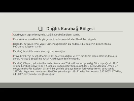 Dağlık Karabağ Bölgesi Azerbaycan toprakları içinde, Dağlık Karabağ Bölgesi vardır. Kura Ve