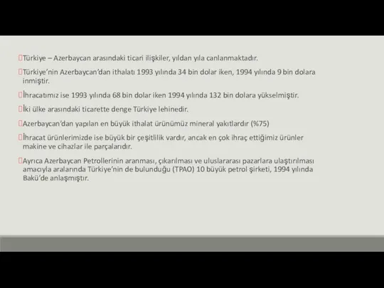 Türkiye – Azerbaycan arasındaki ticari ilişkiler, yıldan yıla canlanmaktadır. Türkiye’nin Azerbaycan’dan ithalatı