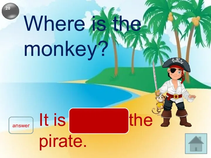 Where is the monkey? answer It is behind the pirate.