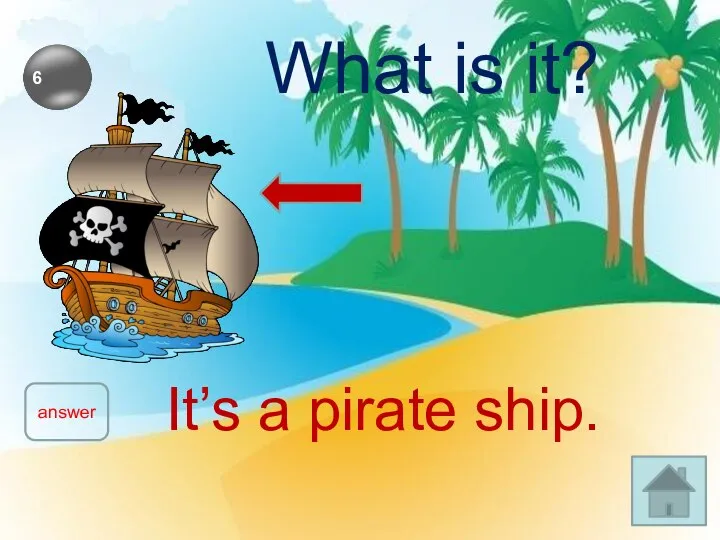 What is it? answer It’s a pirate ship.