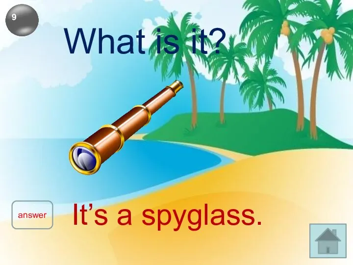 What is it? answer It’s a spyglass.