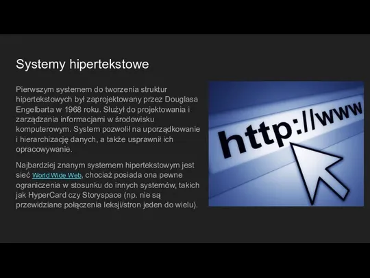 Systemy hipertekstowe Pierwszym systemem do tworzenia struktur hipertekstowych był zaprojektowany przez Douglasa