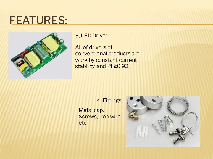 FEATURES: 3, LED Driver All of drivers of conventional products are work