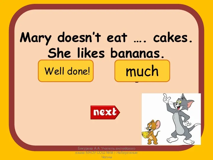 Mary doesn’t eat …. cakes. She likes bananas. Бикурева А.А. Учитель английского