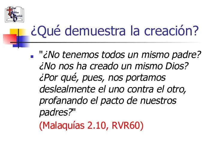 ¿Qué demuestra la creación? "¿No tenemos todos un mismo padre? ¿No nos