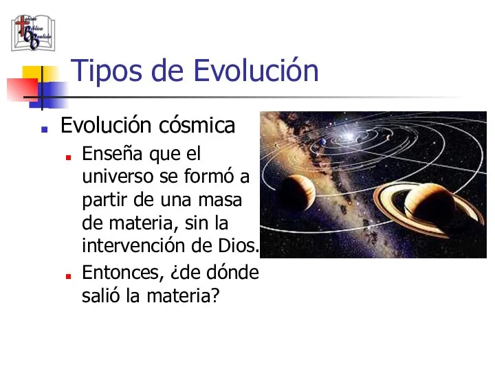 Tipos de Evolución Evolución cósmica Enseña que el universo se formó a