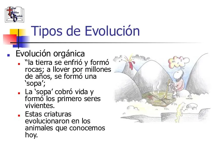 Tipos de Evolución Evolución orgánica “la tierra se enfrió y formó rocas;
