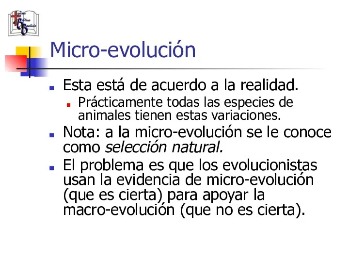 Micro-evolución Esta está de acuerdo a la realidad. Prácticamente todas las especies